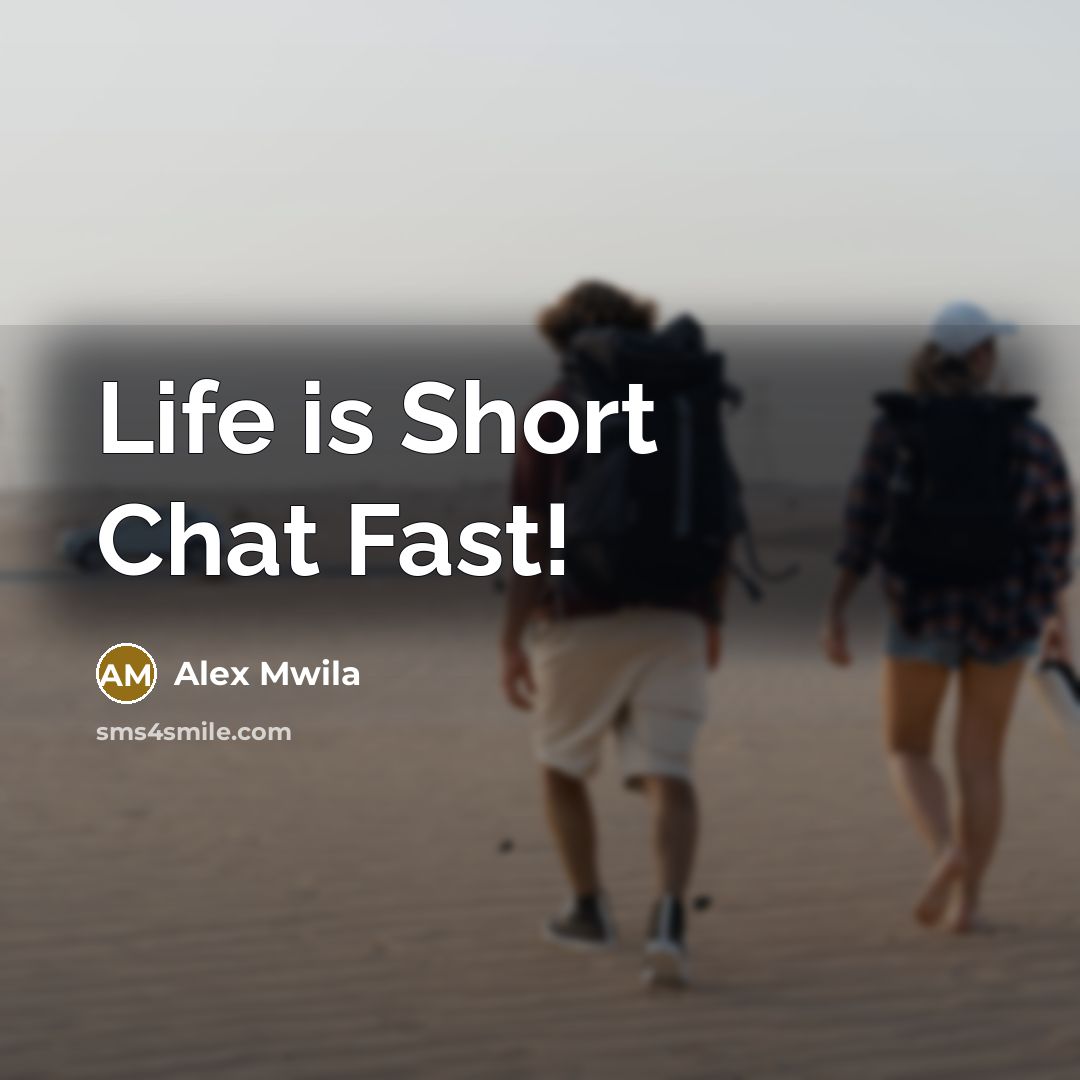 “Life is Short Chat Fast!…” quote by Alex Mwila