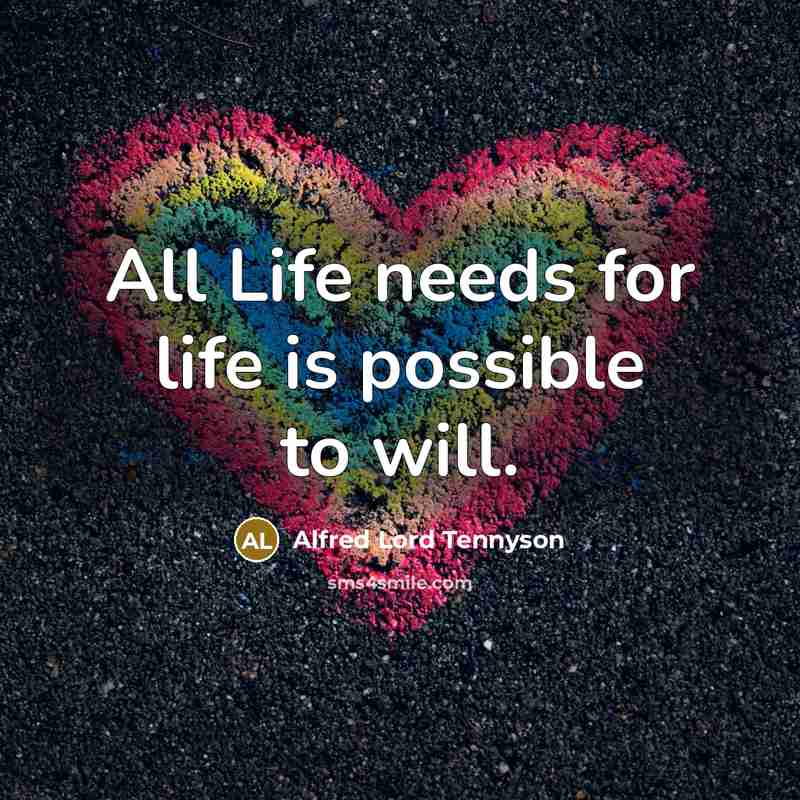 “All Life needs for life is possible to will.…” quote by Alfred Lord Tennyson