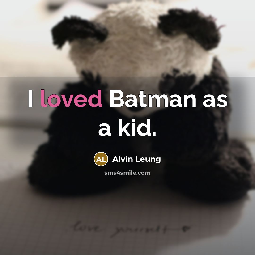 “I loved Batman as a kid.…” quote by Alvin Leung