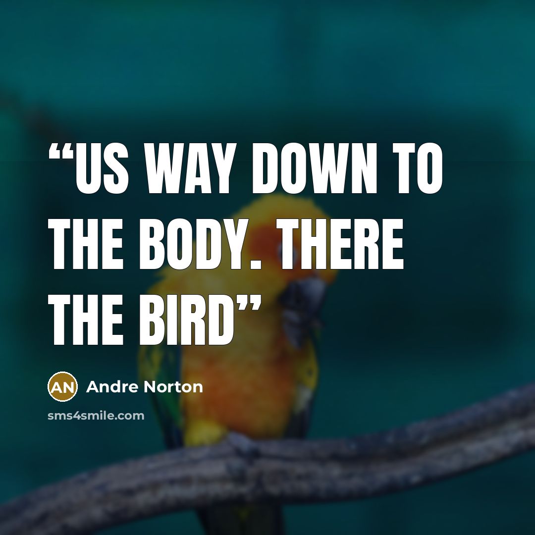 “Us way down to the body. There the bird” quote by Andre Norton