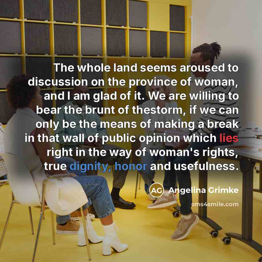 “The whole land seems aroused to discussion on the province…” quote by Angelina Grimke