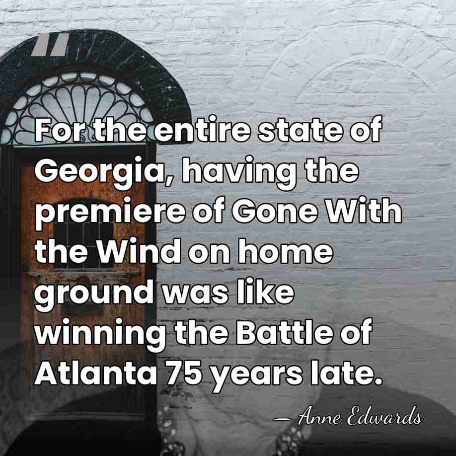 For the entire state of Georgia, having the premiere of Gone With&hellip; - Anne Edwards