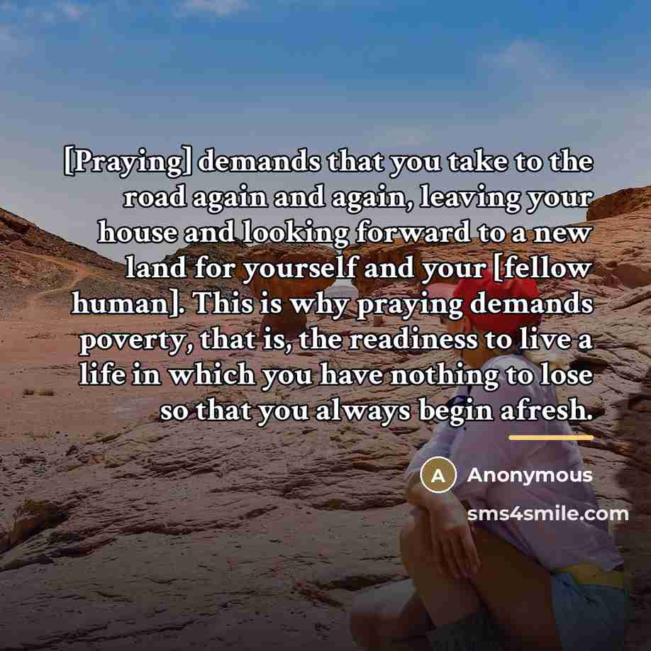 “[Praying] demands that you take to the road again and…” quote by Anonymous