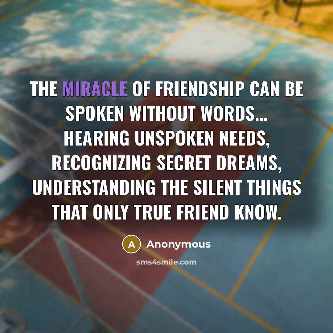 “The miracle of friendship can be spoken without words... hearing…” quote by Anonymous