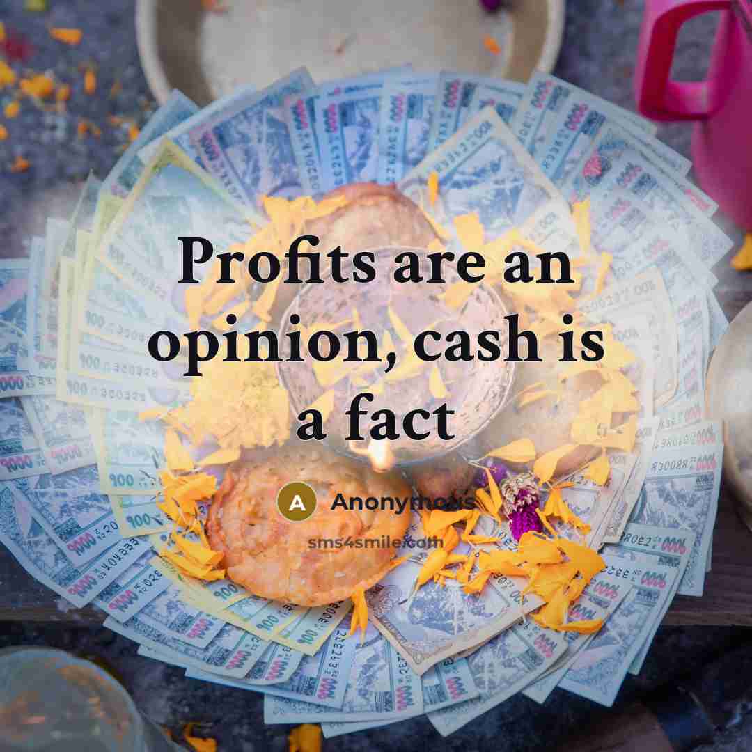 “Profits are an opinion, cash is a fact…” quote by Anonymous