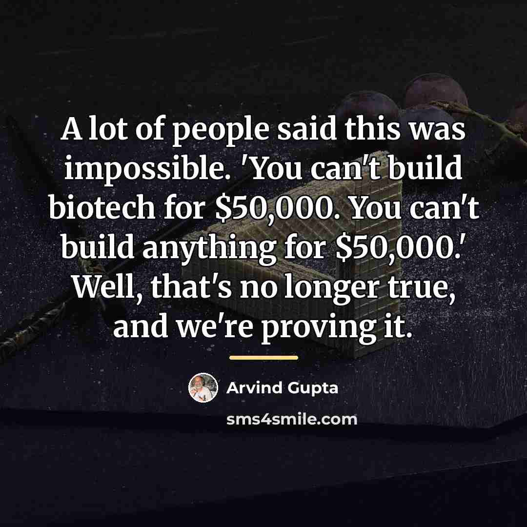 “A lot of people said this was impossible. 'You can't…” quote by Arvind Gupta
