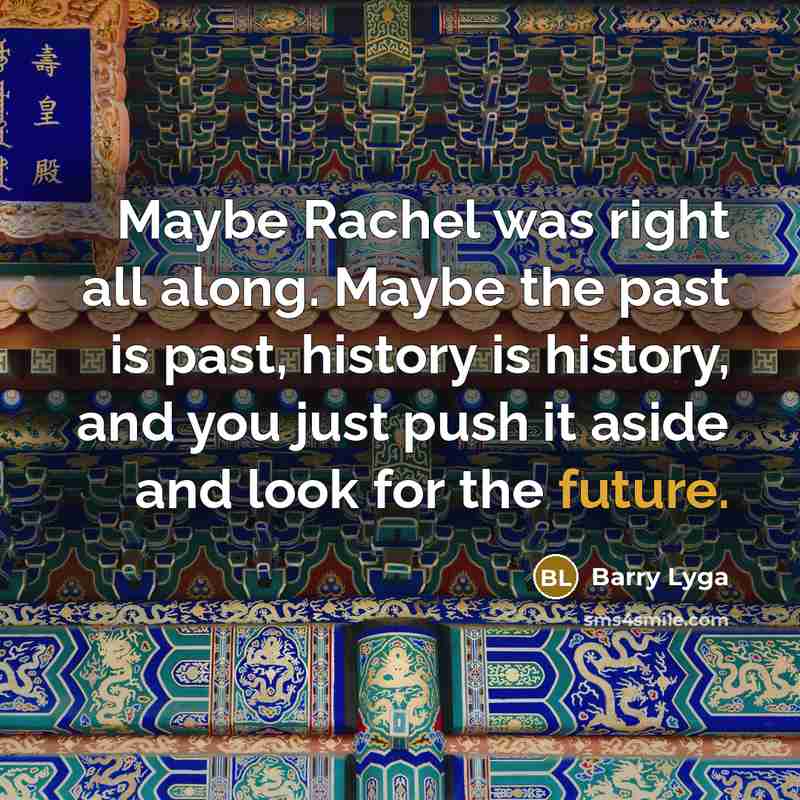 “Maybe Rachel was right all along. Maybe the past is…” quote by Barry Lyga