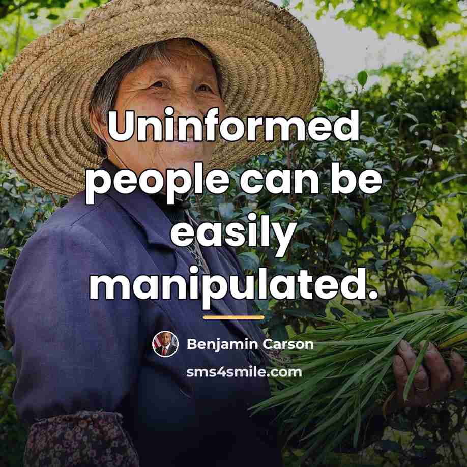 “Uninformed people can be easily manipulated.…” quote by Benjamin Carson