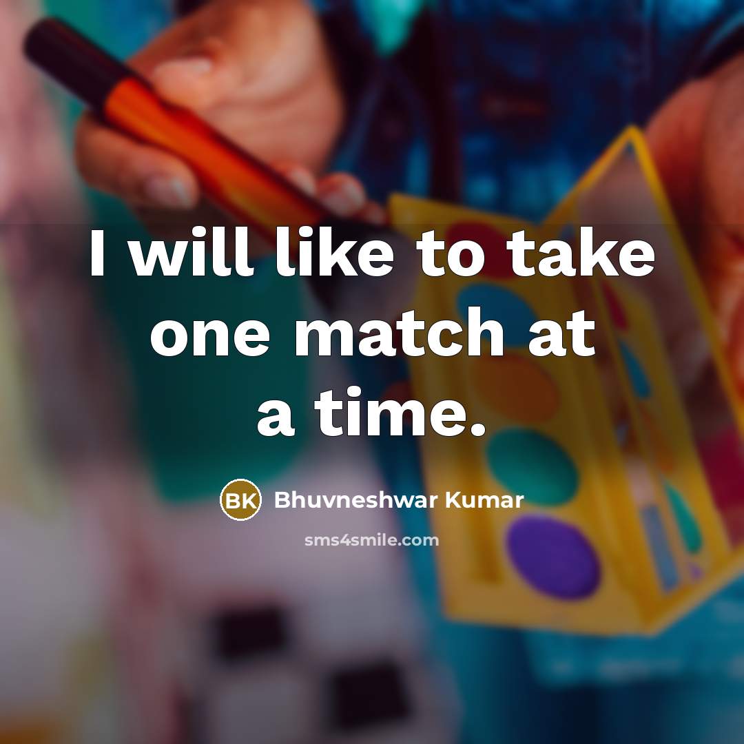 “I will like to take one match at a time.…” quote by Bhuvneshwar Kumar