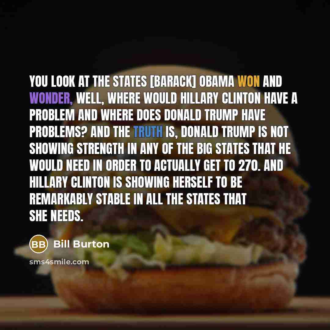 “You look at the states [Barack] Obama won and wonder,…” quote by Bill Burton