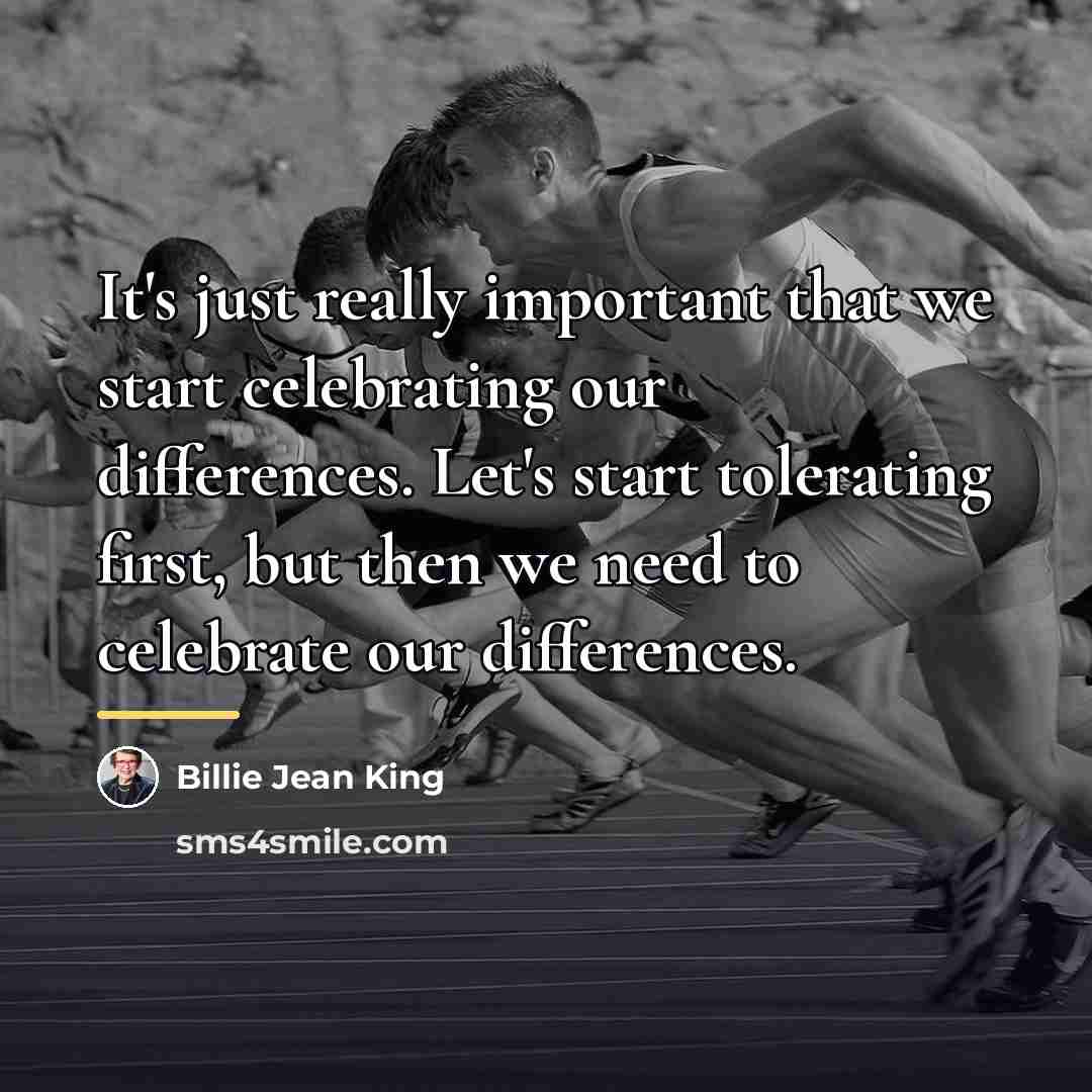“It's just really important that we start celebrating our differences.…” quote by Billie Jean King