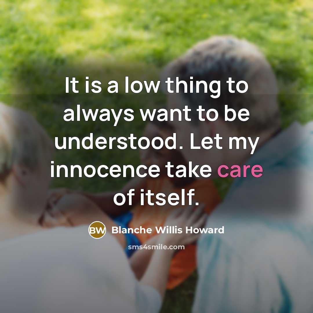 “It is a low thing to always want to be…” quote by Blanche Willis Howard