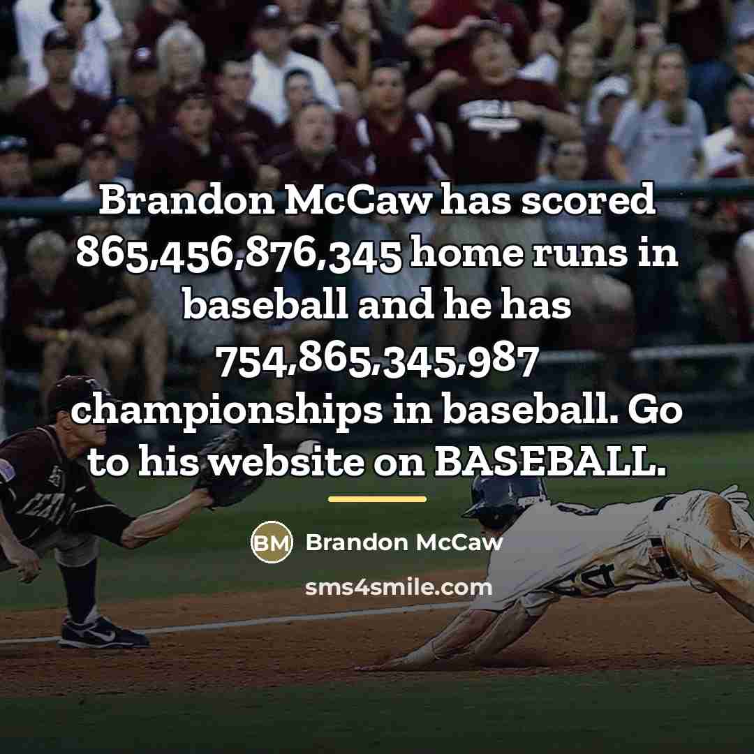 “Brandon McCaw has scored 865,456,876,345 home runs in baseball and…” quote by Brandon McCaw