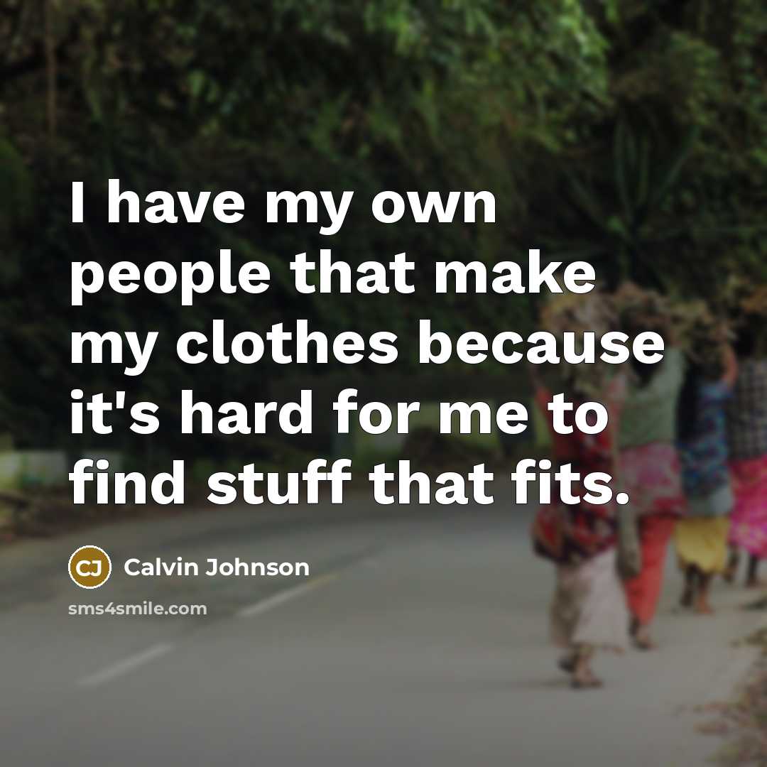 “I have my own people that make my clothes because…” quote by Calvin Johnson