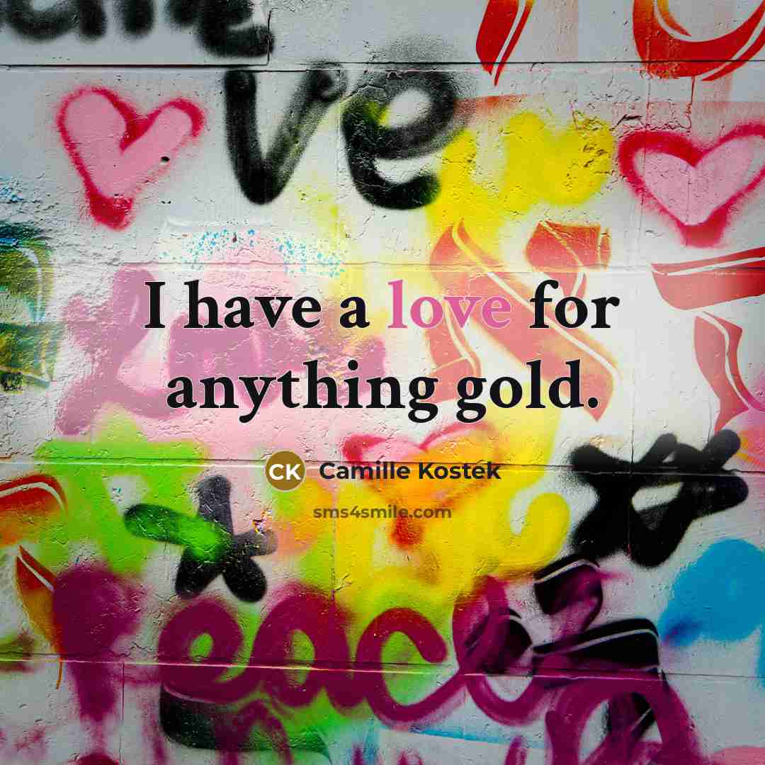 “I have a love for anything gold.…” quote by Camille Kostek