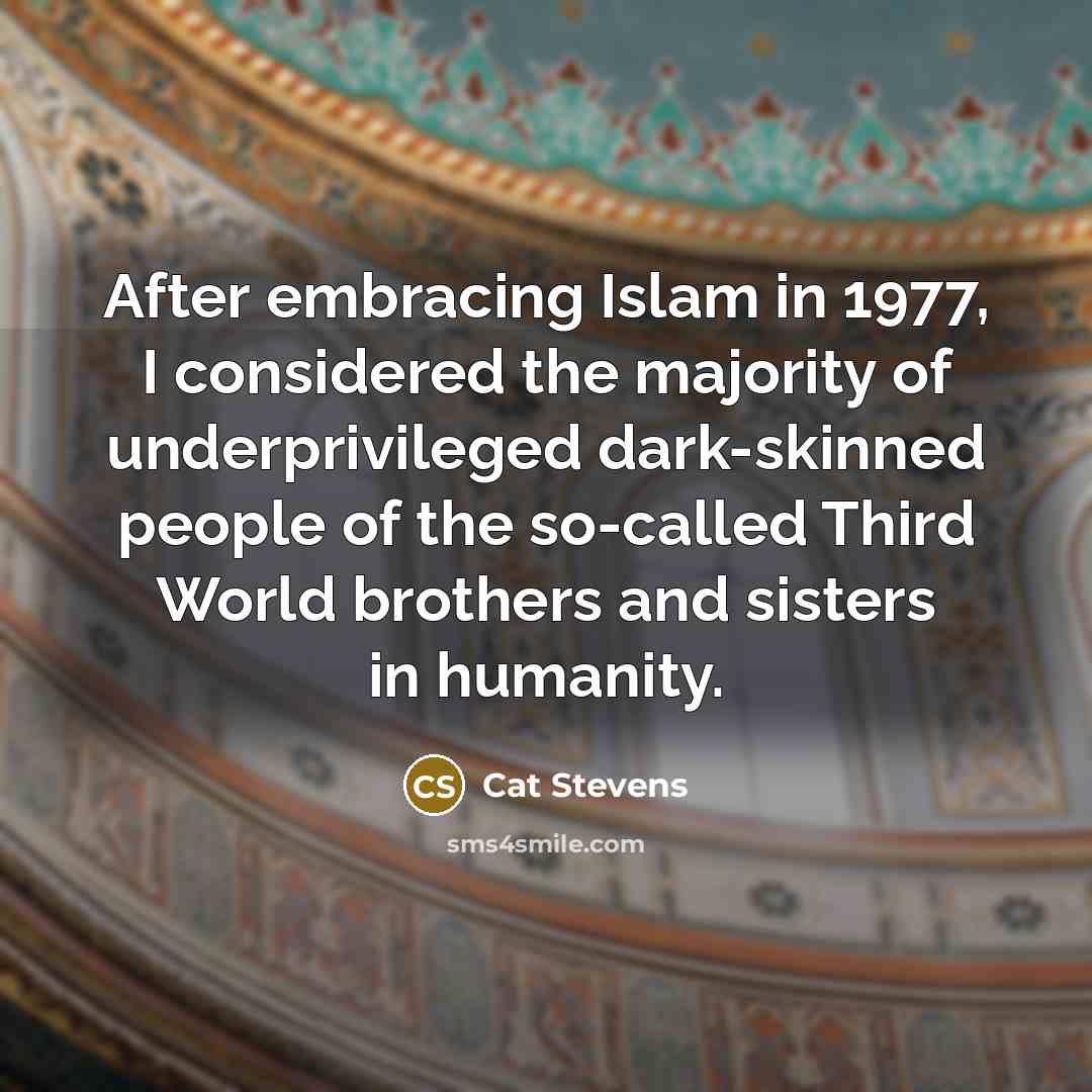 “After embracing Islam in 1977, I considered the majority of…” quote by Cat Stevens