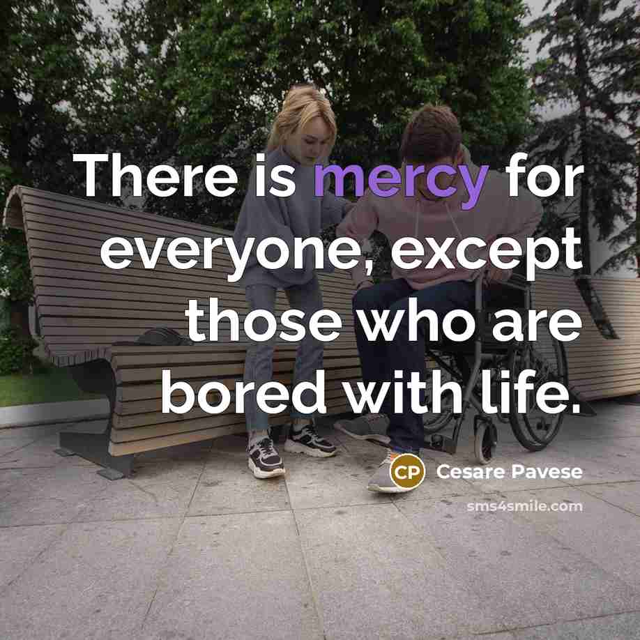“There is mercy for everyone, except those who are bored…” quote by Cesare Pavese
