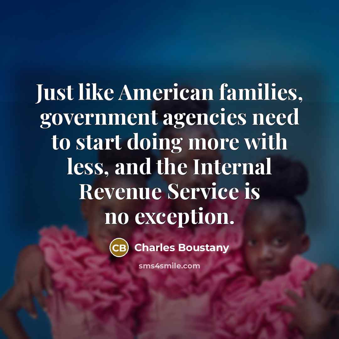 “Just like American families, government agencies need to start doing…” quote by Charles Boustany