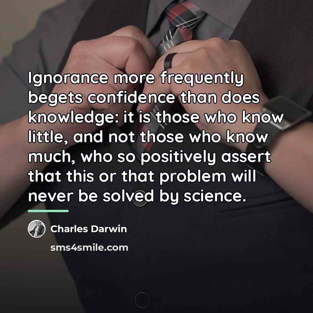 “Ignorance more frequently begets confidence than does knowledge: it is…” quote by Charles Darwin