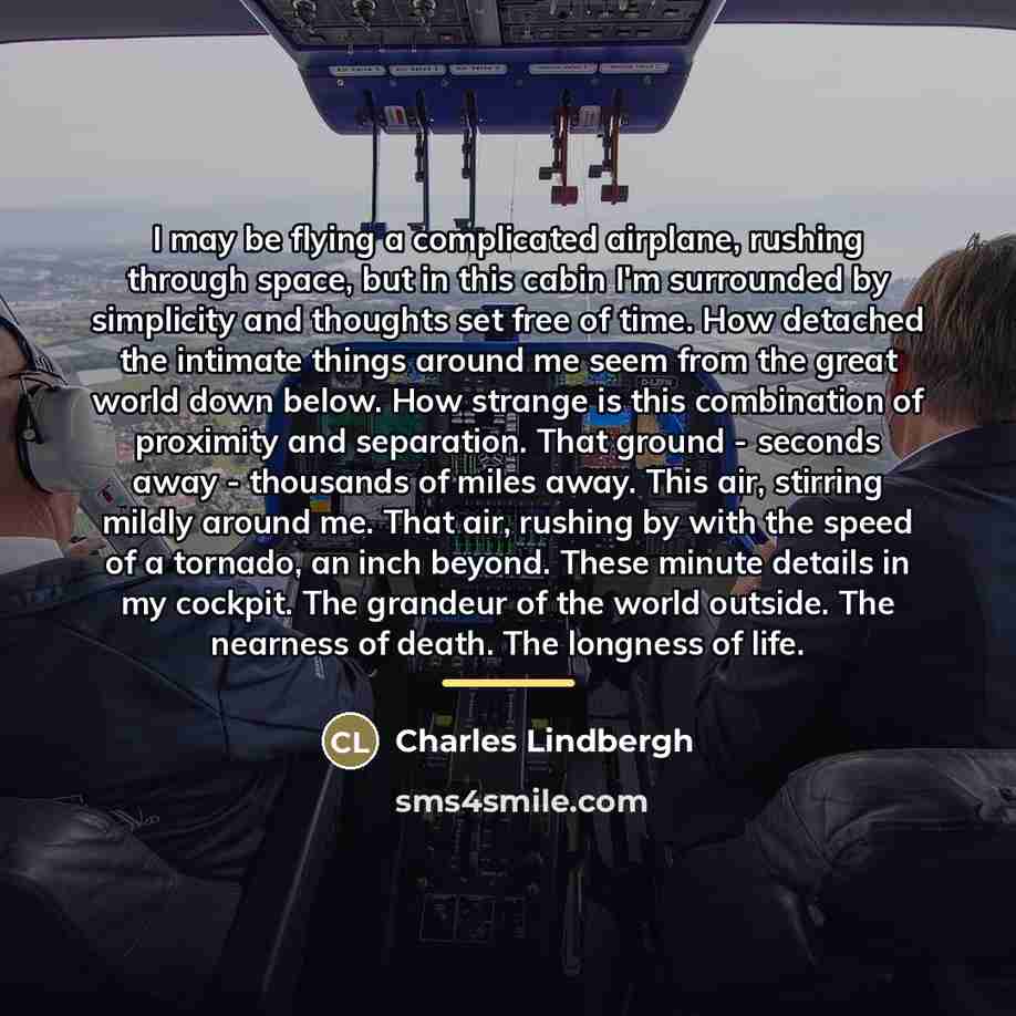 “I may be flying a complicated airplane, rushing through space,…” quote by Charles Lindbergh
