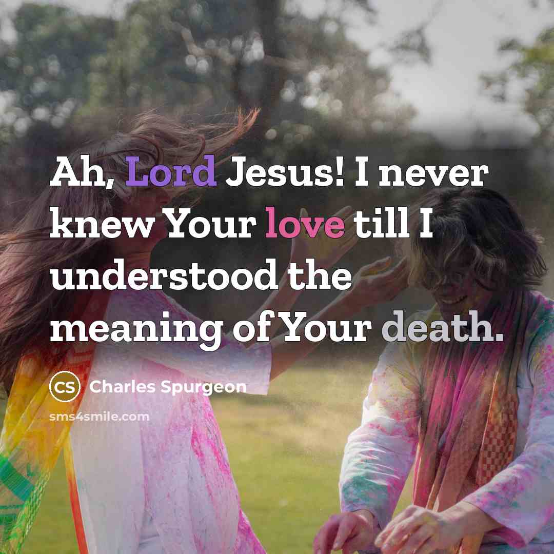 “Ah, Lord Jesus! I never knew Your love till I…” quote by Charles Spurgeon