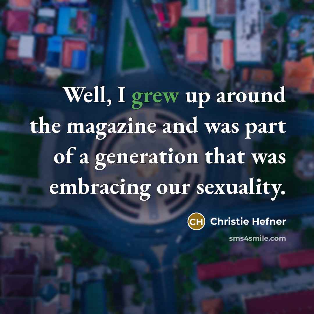 “Well, I grew up around the magazine and was part of a generation that was embracing our sexuality.” quote by Christie Hefner