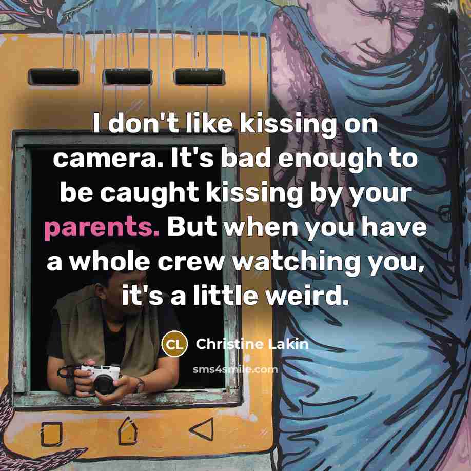 “I don't like kissing on camera. It's bad enough to…” quote by Christine Lakin