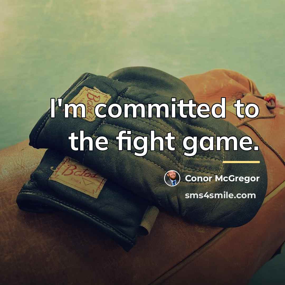 “I'm committed to the fight game.…” quote by Conor McGregor
