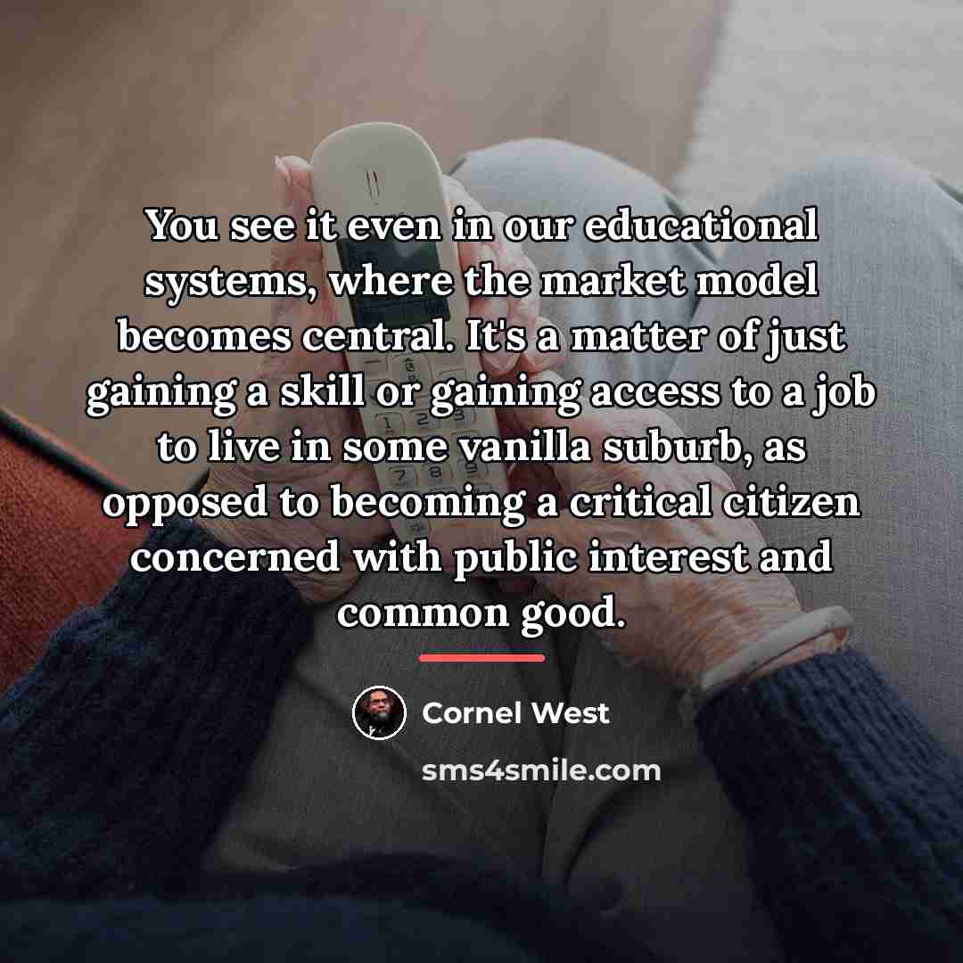 “You see it even in our educational systems, where the…” quote by Cornel West