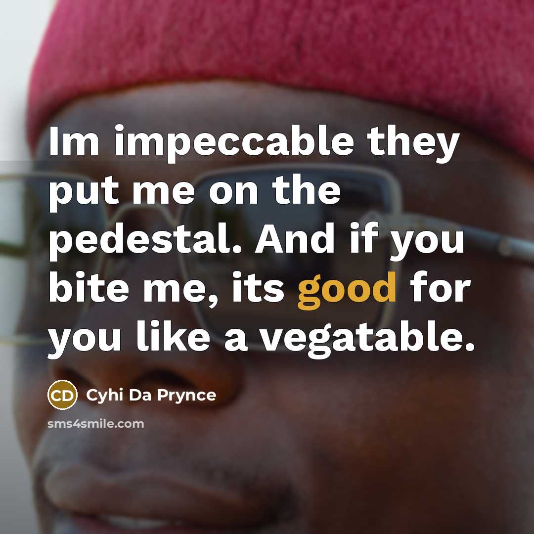 “Im impeccable they put me on the pedestal. And if…” quote by Cyhi Da Prynce