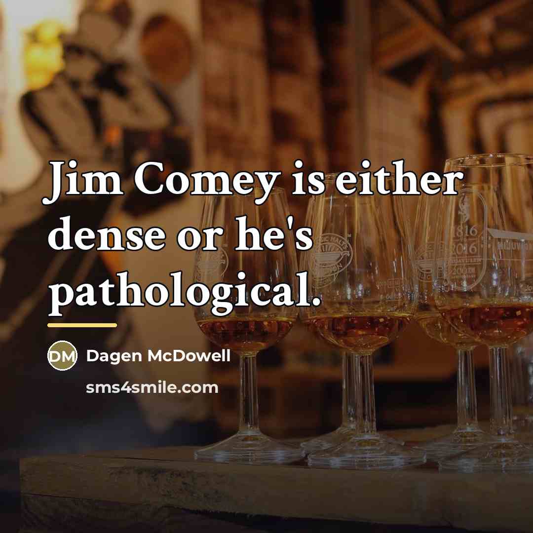 “Jim Comey is either dense or he's pathological.…” quote by Dagen McDowell
