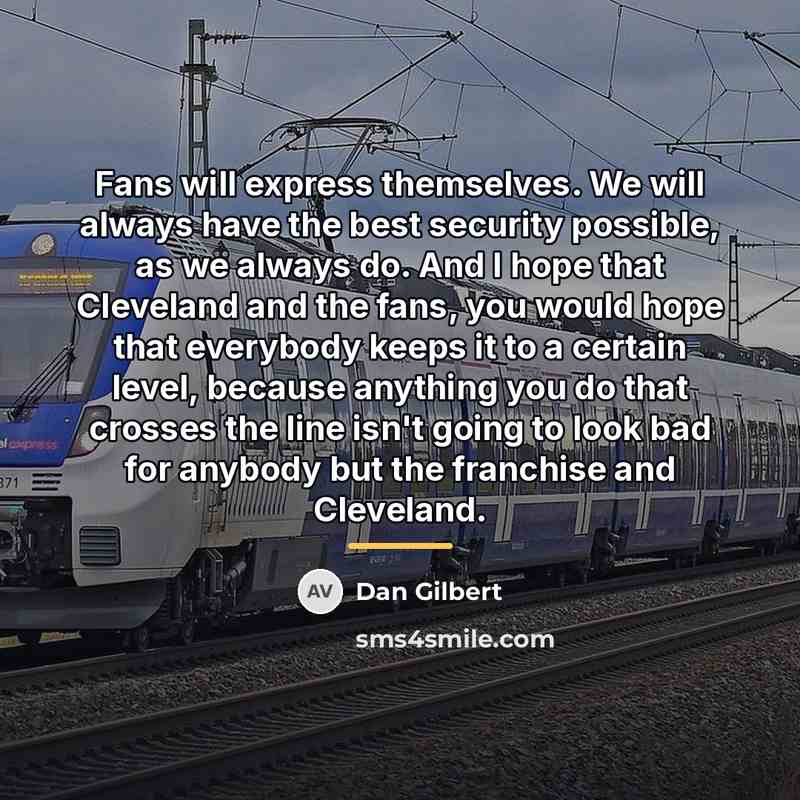 “Fans will express themselves. We will always have the best…” quote by Dan Gilbert