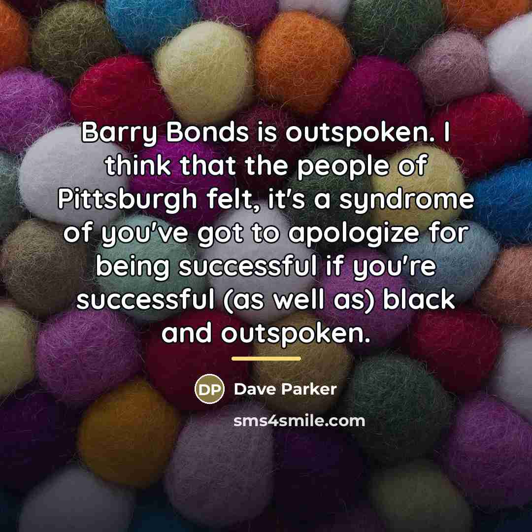 “Barry Bonds is outspoken. I think that the people of…” quote by Dave Parker