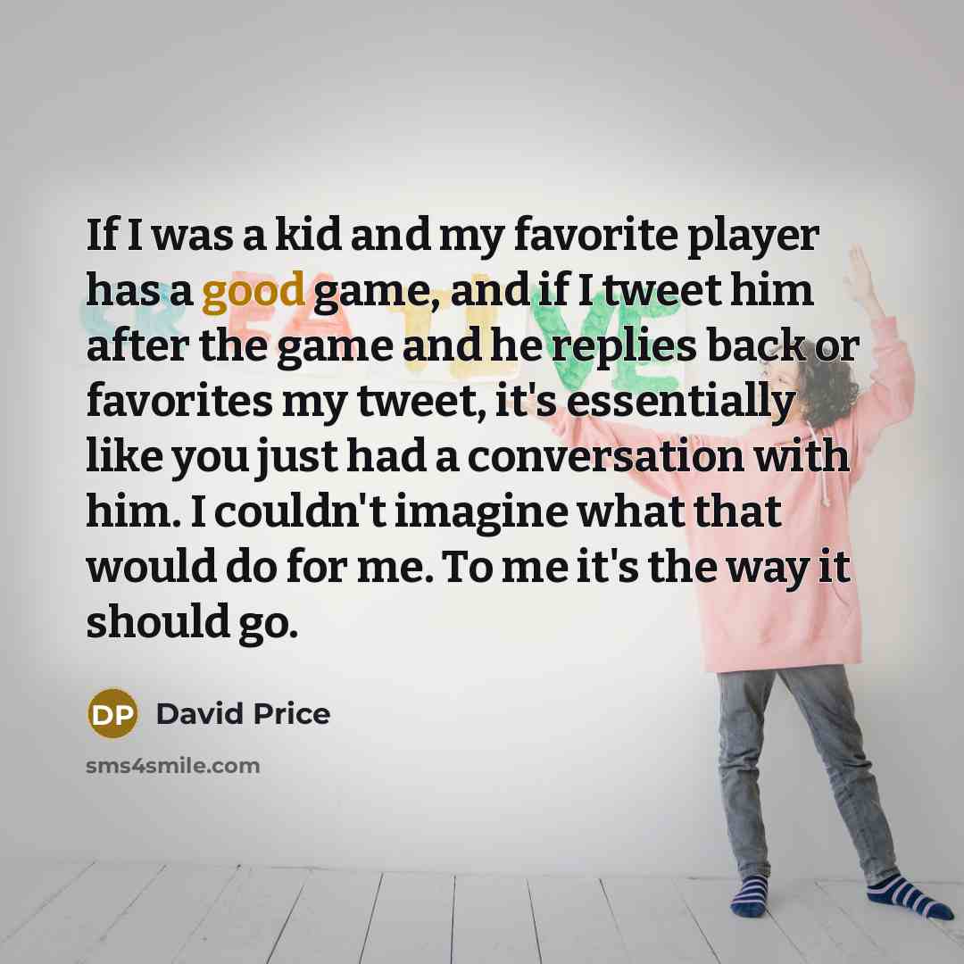“If I was a kid and my favorite player has…” quote by David Price