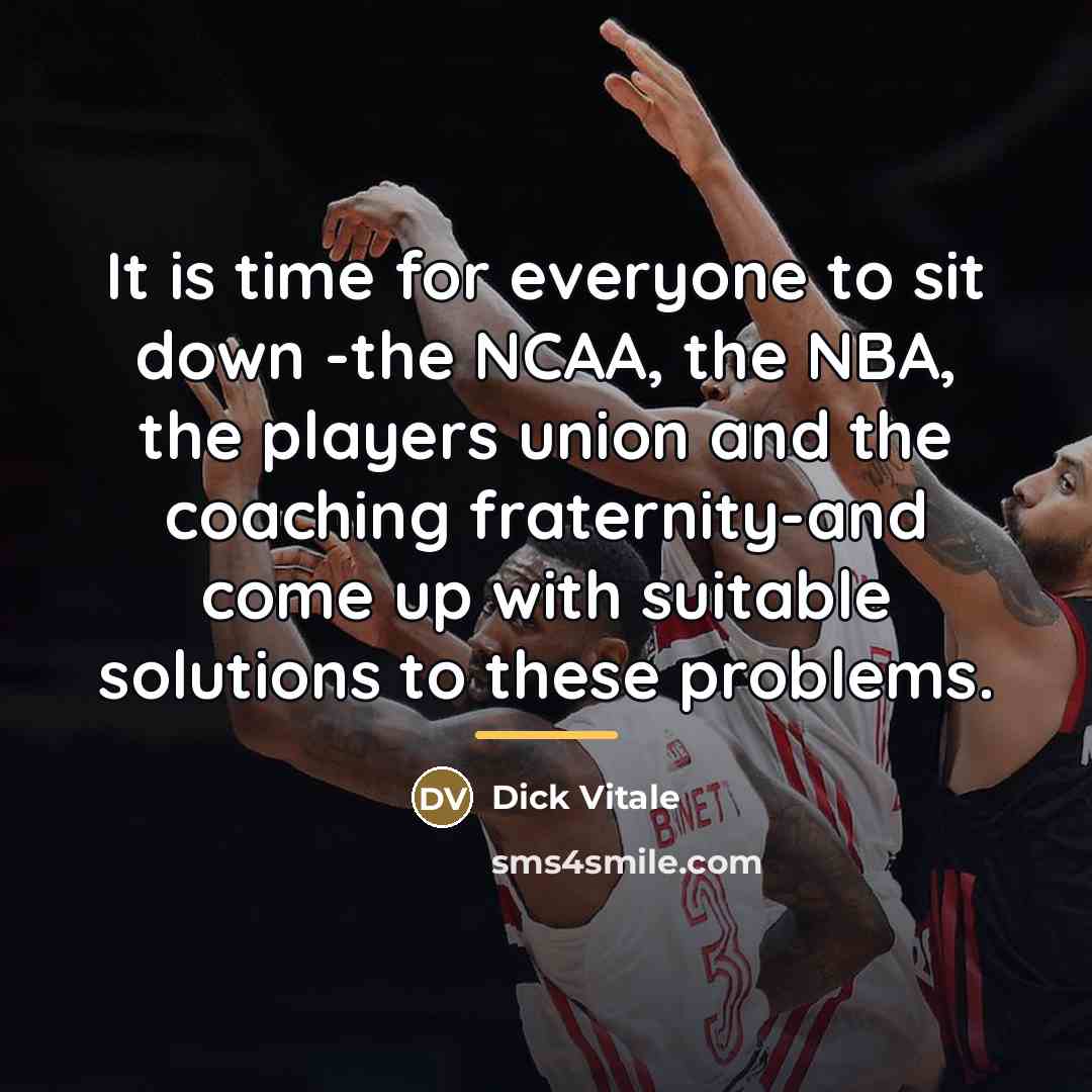 “It is time for everyone to sit down -the NCAA,…” quote by Dick Vitale