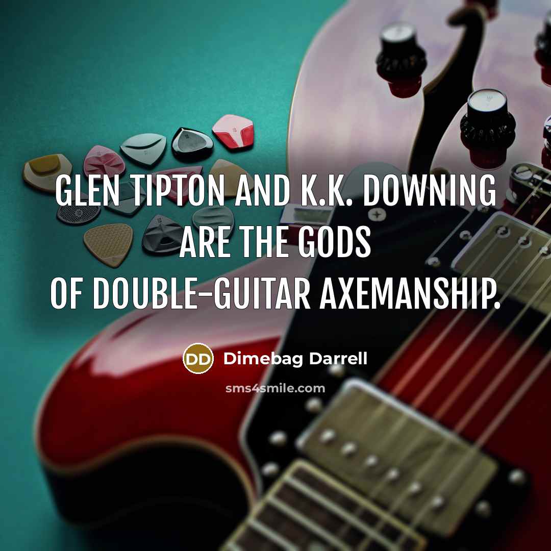 “Glen Tipton and K.K. Downing are the gods of double-guitar…” quote by Dimebag Darrell