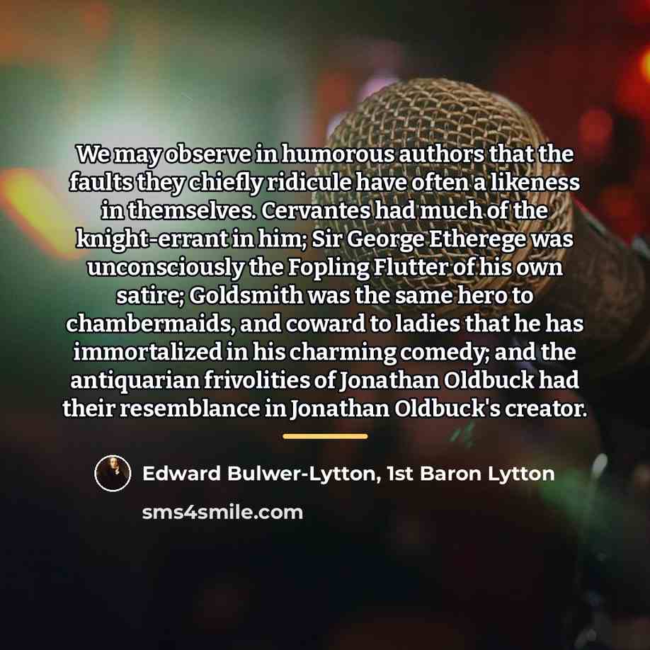 “We may observe in humorous authors that the faults they…” quote by Edward Bulwer-Lytton, 1st Baron Lytton