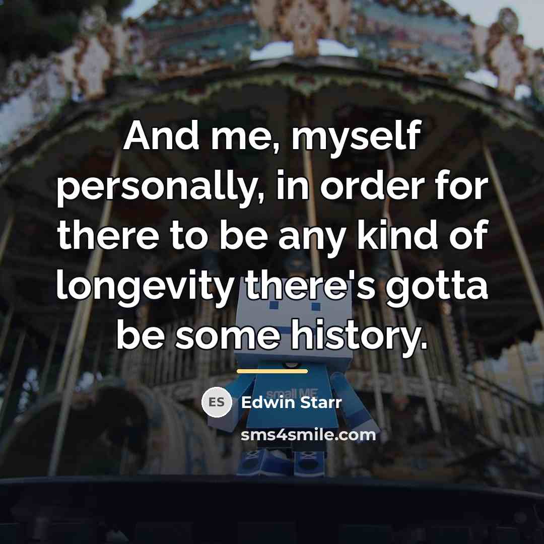 “And me, myself personally, in order for there to be…” quote by Edwin Starr
