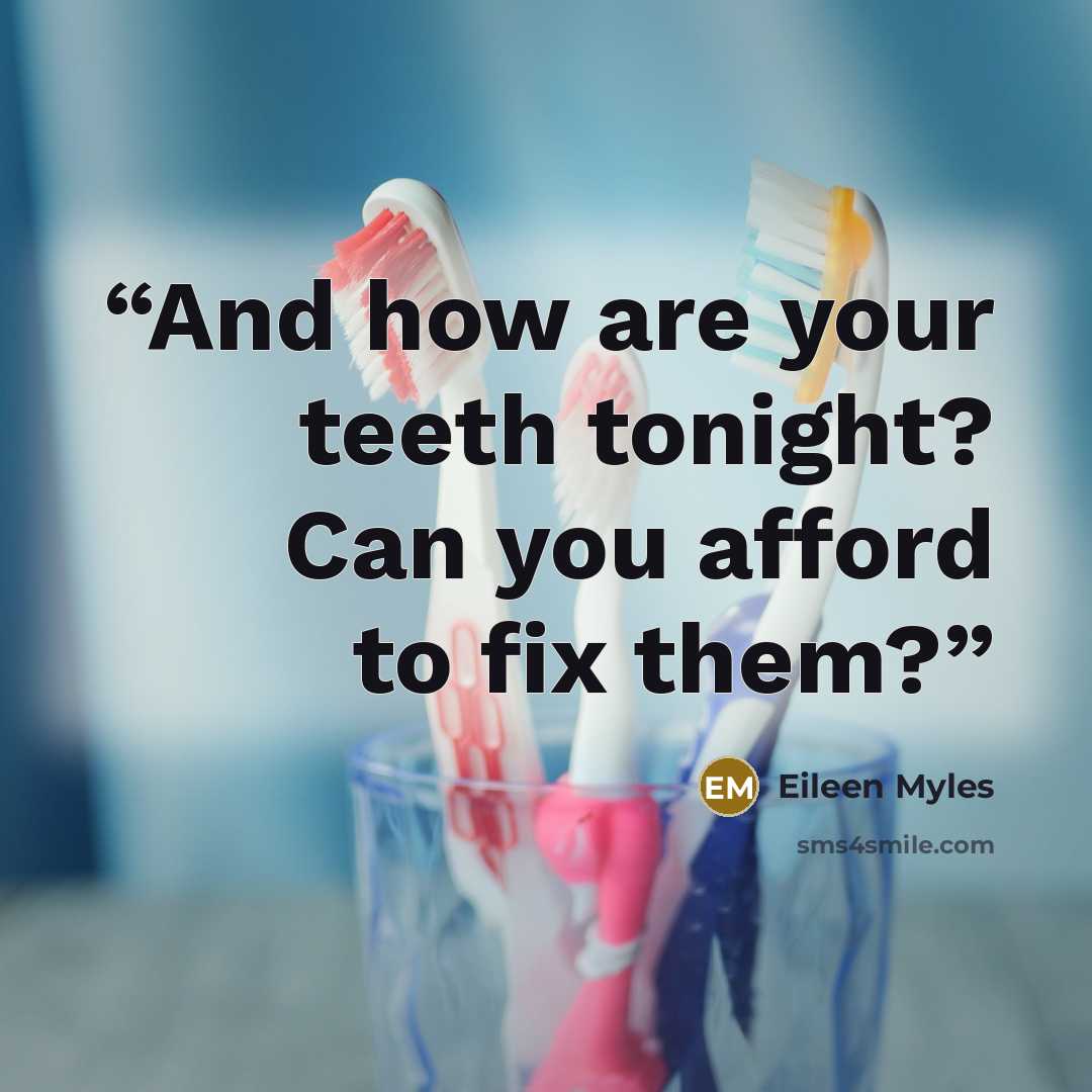 “And how are your teeth tonight? Can you afford to fix them?” quote by Eileen Myles
