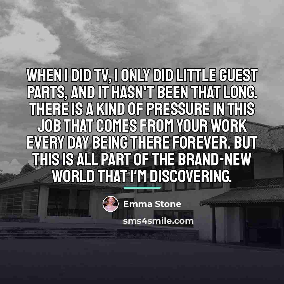 “When I did TV, I only did little guest parts,…” quote by Emma Stone