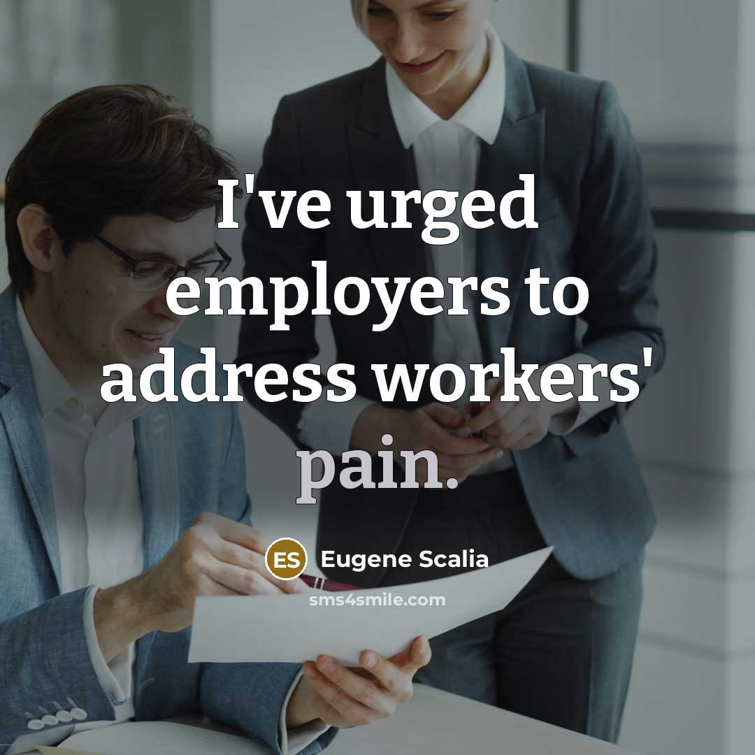 “I've urged employers to address workers' pain.…” quote by Eugene Scalia