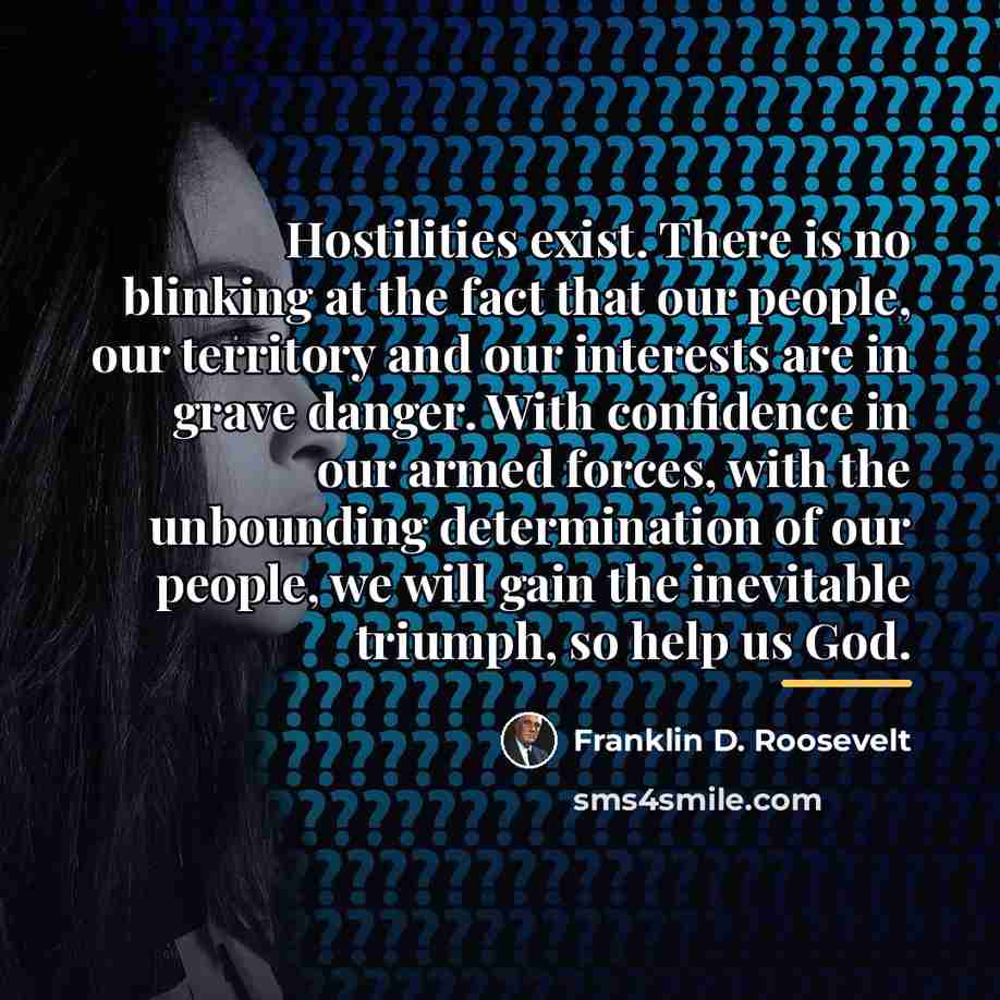 “Hostilities exist. There is no blinking at the fact that…” quote by Franklin D. Roosevelt