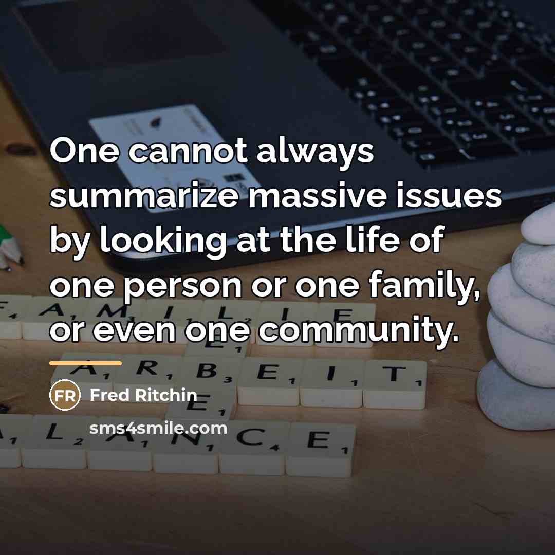 “One cannot always summarize massive issues by looking at the…” quote by Fred Ritchin
