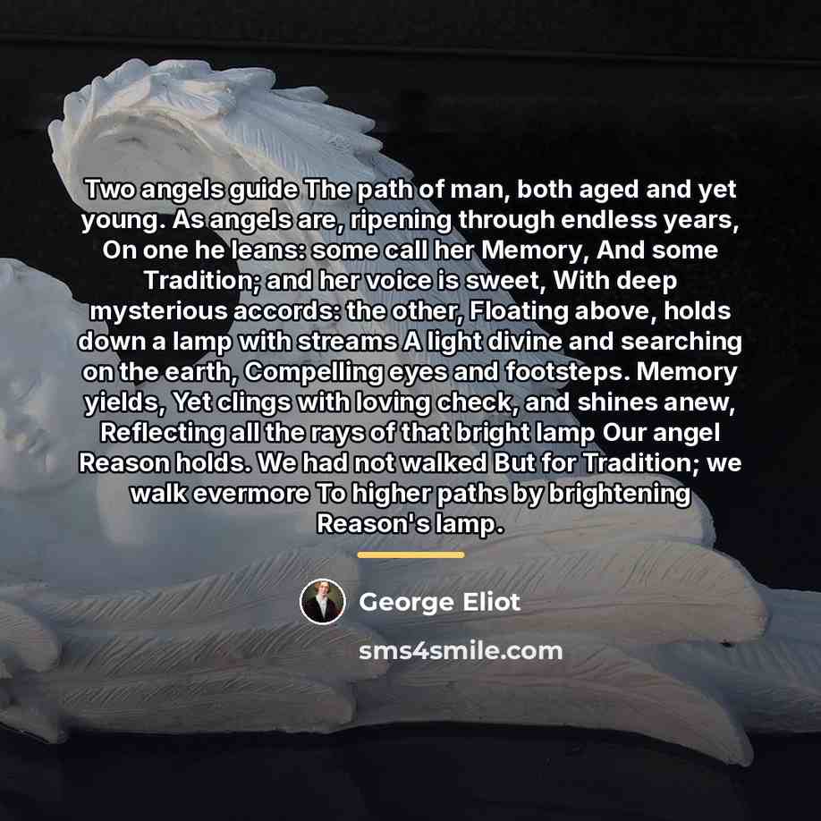 “Two angels guide The path of man, both aged and…” quote by George Eliot