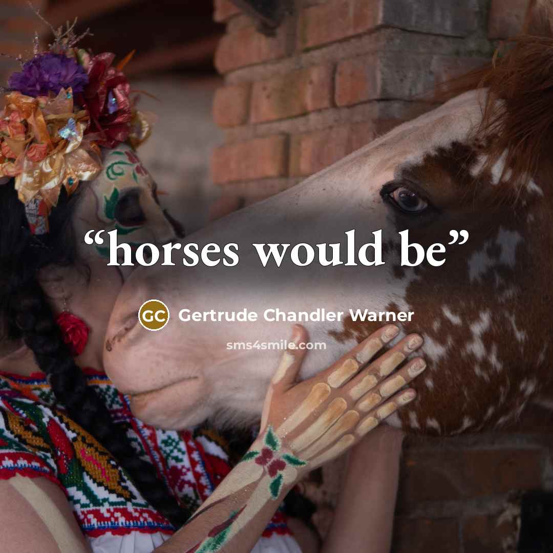 “horses would be” quote by Gertrude Chandler Warner