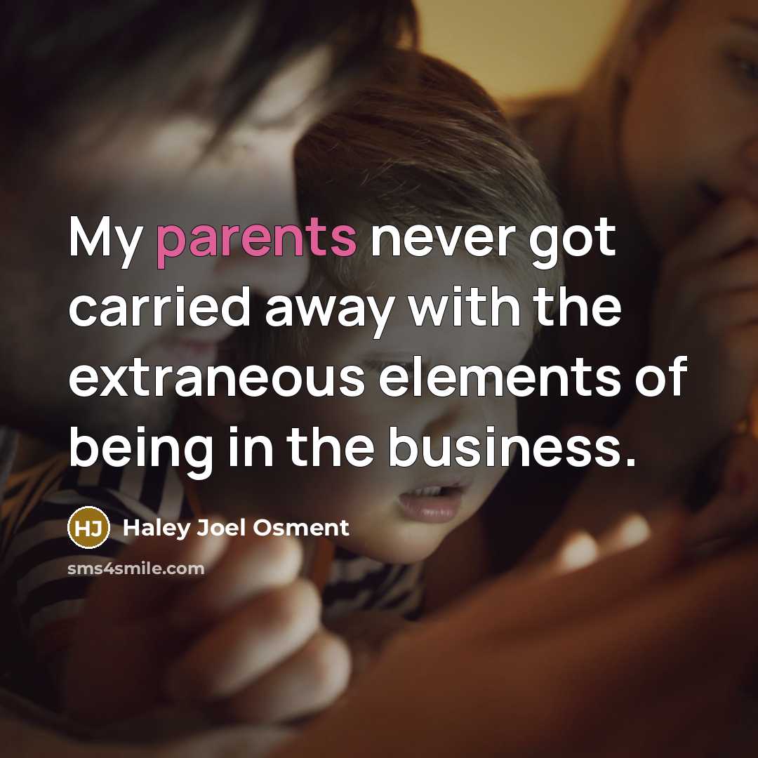 “My parents never got carried away with the extraneous elements…” quote by Haley Joel Osment
