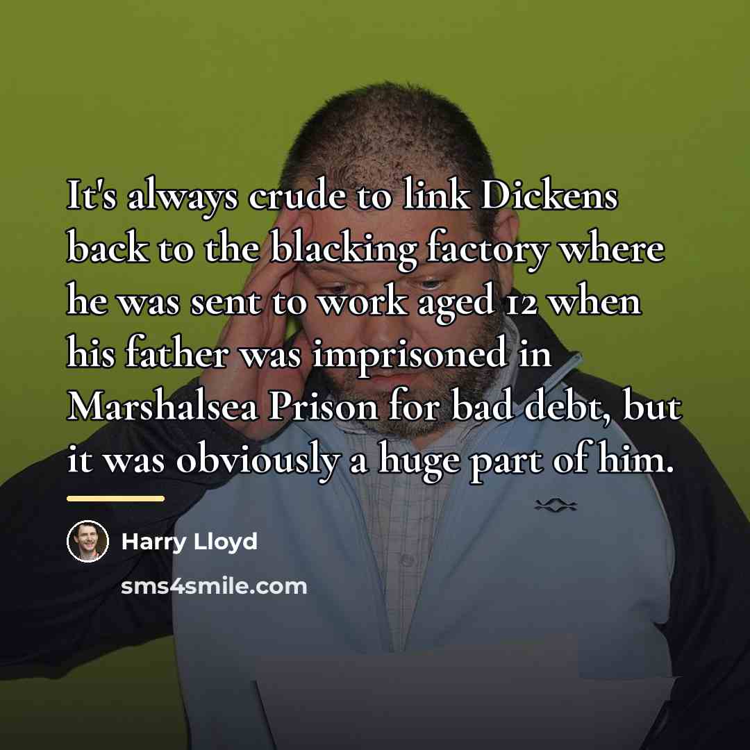 “It's always crude to link Dickens back to the blacking…” quote by Harry Lloyd