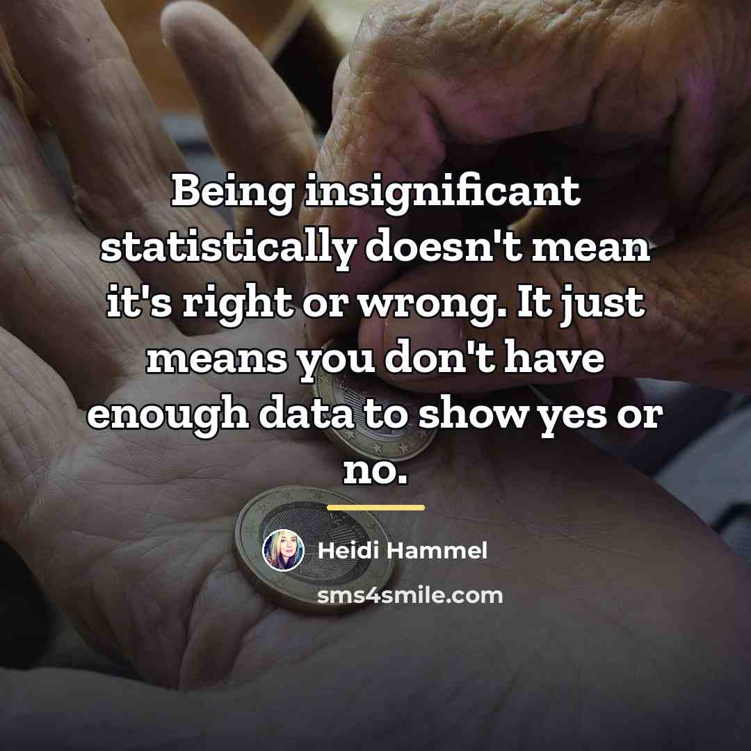 “Being insignificant statistically doesn't mean it's right or wrong. It…” quote by Heidi Hammel