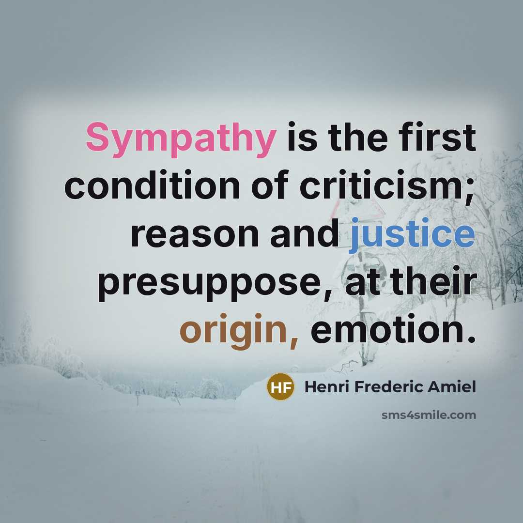 “Sympathy is the first condition of criticism; reason and justice…” quote by Henri Frederic Amiel