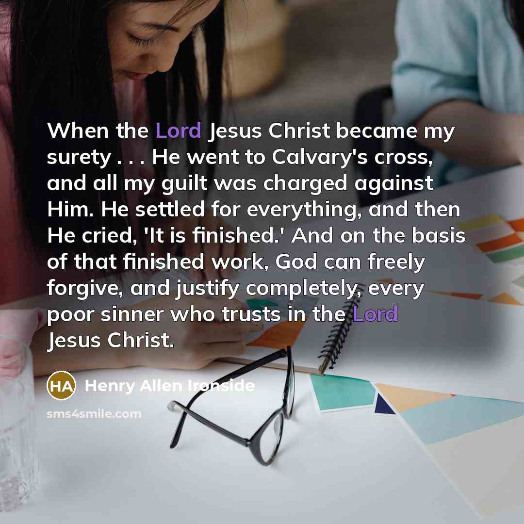 “When the Lord Jesus Christ became my surety . .…” quote by Henry Allen Ironside